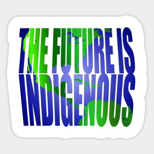 The Future Is Indigenous Sticker